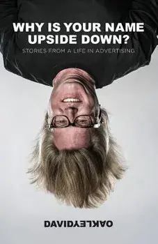 Why Is Your Name Upside Down?: Stories from a Life in Advertising, Paperback/David Oakley