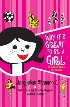 Why It's Great to Be a Girl: 50 Awesome Reasons Why We Rule!, Paperback/Jacqueline Shannon