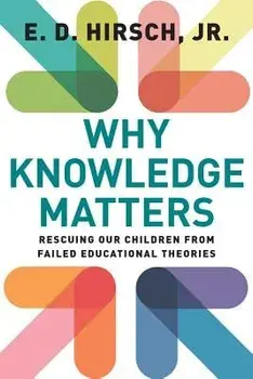 Why Knowledge Matters: Rescuing Our Children from Failed Educational Theories, Paperback/E. D. Hirsch