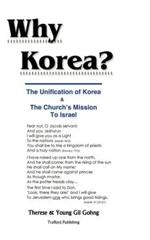 Why Korea?. The Unification of Korea & the Church's Mission to Israel, Hardback/Therese Gohng