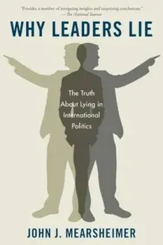 Why Leaders Lie: The Truth about Lying in International Politics, Paperback/John J. Mearsheimer