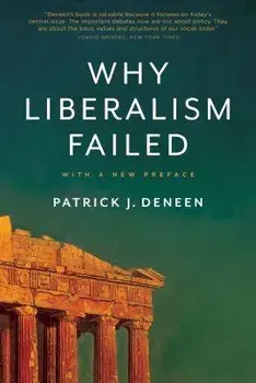 Why Liberalism Failed, Paperback/Patrick J. Deneen