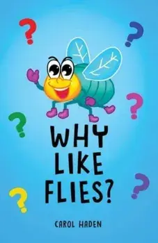 Why Like Flies?, Paperback/Carol Haden