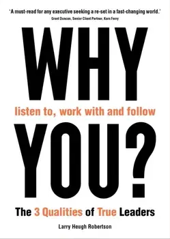 WHY listen to, work with and follow YOU?. The 3 Qualities of True Leaders, Main, Paperback/Larry Heugh Robertson