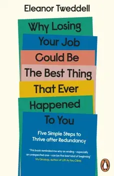 Why Losing Your Job Could be the Best Thing That Ever Happened to You, Paperback/Eleanor Tweddell