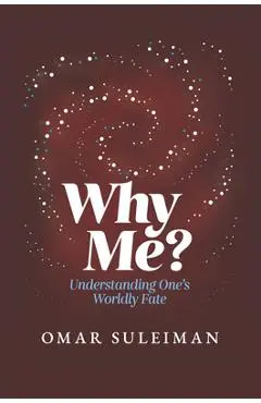 Why Me?: Understanding One's Worldly Fate - Omar Suleiman