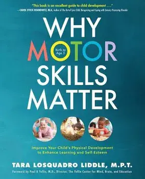 Why Motor Skills Matter: Improve Your Child's Physical Development to Enhance Learning and Self-Esteem, Paperback/Tara Losquadro Liddle