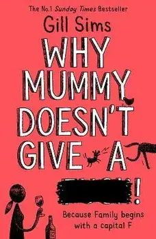 Why Mummy Doesn't Give a ****!, Paperback/Gill Sims