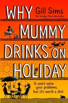 Why Mummy Drinks on Holiday, Hardback/Gill Sims