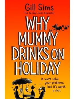 Why Mummy Drinks on Holiday, Paperback/Gill Sims