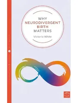 Why Neurodivergent Birth Matters, Paperback/Victoria White