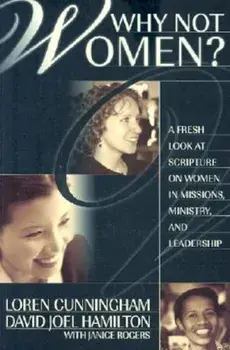 Why Not Women': A Fresh Look at Scripture on Women in Missions, Ministry, and Leadership, Paperback/Loren Cunningham