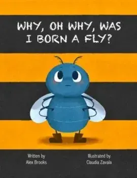Why, Oh Why, Was I Born a Fly?, Paperback/Alex Brooks