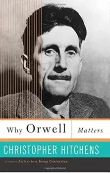 Why Orwell Matters, Paperback/Christopher Hitchens