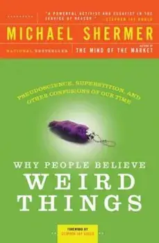 Why People Believe Weird Things: Pseudoscience, Superstition, and Other Confusions of Our Time, Paperback/Michael Shermer