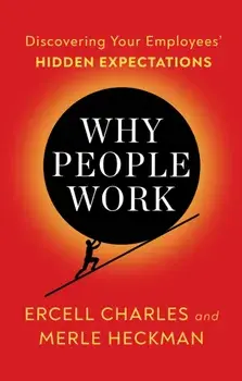 Why People Work. Leadership Strategies for Building Culture, Engagement and Retention, Paperback/Ercell Charles