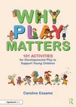 Why Play Matters: 101 Activities for Developmental Play to Support Young Children, Paperback/Caroline Essame