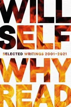 Why Read. Selected Writings 2001 - 2021, Main, Paperback/Will Self