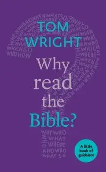 Why Read the Bible?: A Little Book of Guidance, Paperback/Tom Wright
