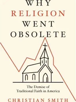 Why Religion Went Obsolete. The Demise of Traditional Faith in America, Hardback/***