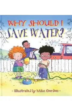 Why Should I Save Water? - Jen Green