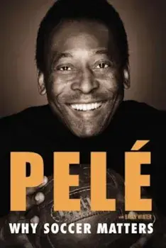 Why Soccer Matters: A Look at More Than Sixty Years of International Soccer, Paperback/Pele