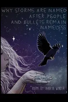 Why Storms Are Named After People and Bullets Remain Nameless, Paperback/Tanaya Winder