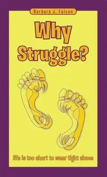 Why Struggle?: Life Is Too Short to Wear Tight Shoes/Barbara J. Faison