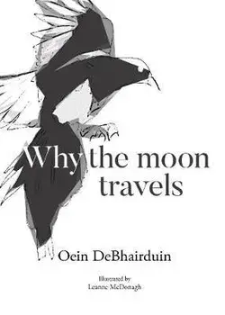 Why the moon travels, Hardback/Oein DeBhairduin