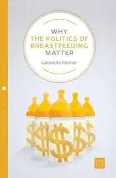 Why the Politics of Breastfeeding Matter, Paperback/Susan Last