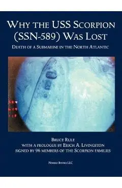 Why the USS Scorpion (SSN 589) Was Lost: The Death of a Submarine in the North Atlantic - Bruce Rule