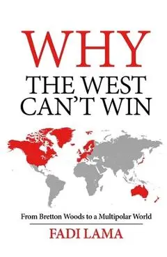 Why the West Can't Win: From Bretton Woods to a Multipolar World - Fadi Lama