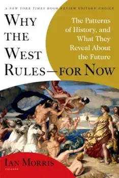 Why the West Rules--For Now: The Patterns of History, and What They Reveal about the Future, Paperback/Ian Morris