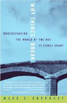 Why Things Break: Understanding the World by the Way It Comes Apart, Paperback/Mark Eberhart
