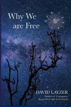 Why We are Free: Consciousness, free will and creativity in a unified scientific worldview, Paperback/David Layzer