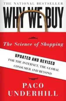 Why We Buy: The Science of Shopping: Updated and Revised for the Internet, the Global Consumer, and Beyond, Paperback/Paco Underhill