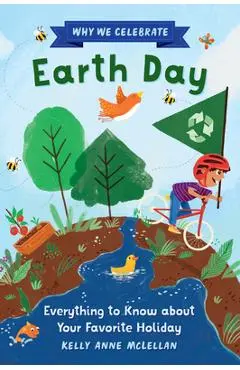 Why We Celebrate Earth Day: Everything to Know about Your Favorite Holiday - Kelly Anne Mclellan