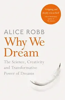 Why We Dream. The Science, Creativity and Transformative Power of Dreams, Paperback/Alice Robb