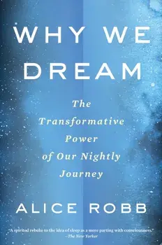 Why We Dream: The Transformative Power of Our Nightly Journey, Paperback/Alice Robb