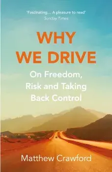 Why We Drive. On Freedom, Risk and Taking Back Control, Paperback/Matthew Crawford