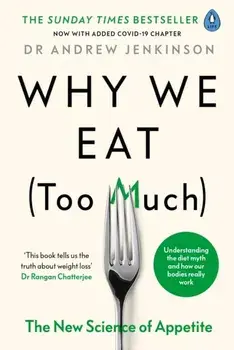 Why We Eat (Too Much). The New Science of Appetite, Paperback/Dr Andrew Jenkinson