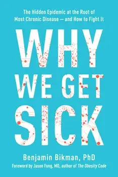 Why We Get Sick: The Hidden Epidemic at the Root of Most Chronic Disease and How to Fight It, Paperback/Benjamin Bikman