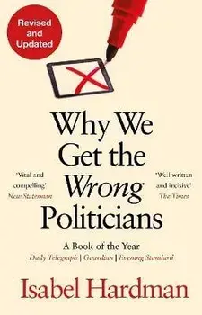 Why We Get the Wrong Politicians. Main, Paperback/Isabel (Author) Hardman