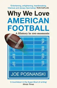 Why We Love American Football. A History in 100 Moments, Paperback/Joe Posnanski