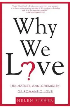 Why We Love: The Nature and Chemistry of Romantic Love - Helen Fisher