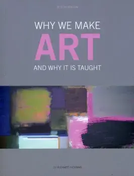 Why We Make Art. And Why it is Taught, Second Edition, Paperback/***