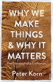 Why We Make Things and Why it Matters, Paperback/Peter Korn