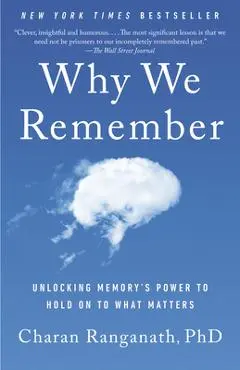 Why We Remember: Unlocking Memory's Power to Hold on to What Matters - Charan Ranganath