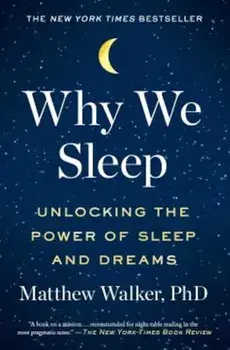 Why We Sleep: Unlocking the Power of Sleep and Dreams, Paperback/Matthew Walker