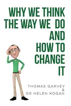 Why We Think the Way We Do and How to Change It, Paperback/Thomas Garvey